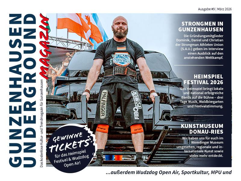 GUNZENHAUSEN UNDERGROUND Magazin Ausgabe #9 Frühjahr 2026 GUNZENHAUSEN UNDERGROUND Magazin Ausgabe #9 Frühjahr 2026
